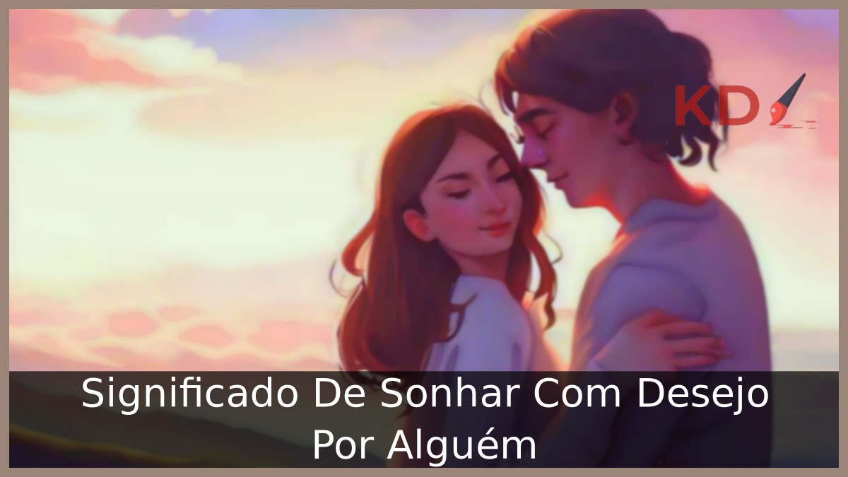 Sonhar Com Desejo Por Alguém