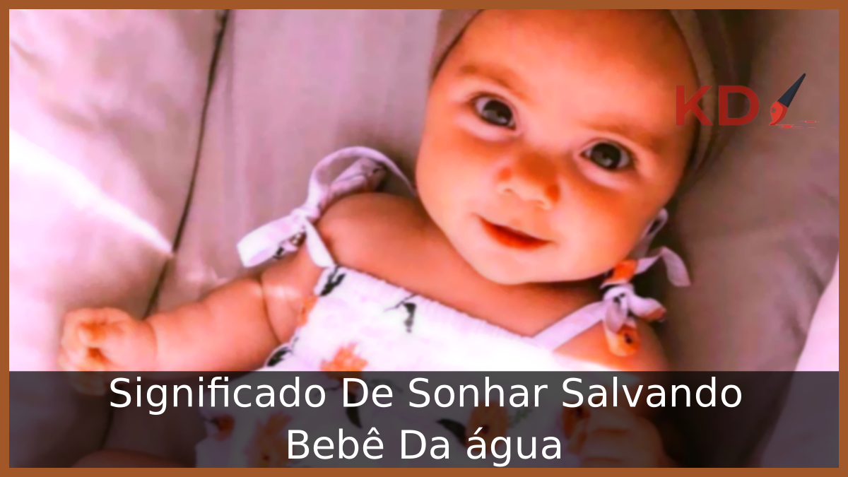 Significado De Sonhar Salvando Bebê Da água 1 Sonhar Salvando Bebê Da água
