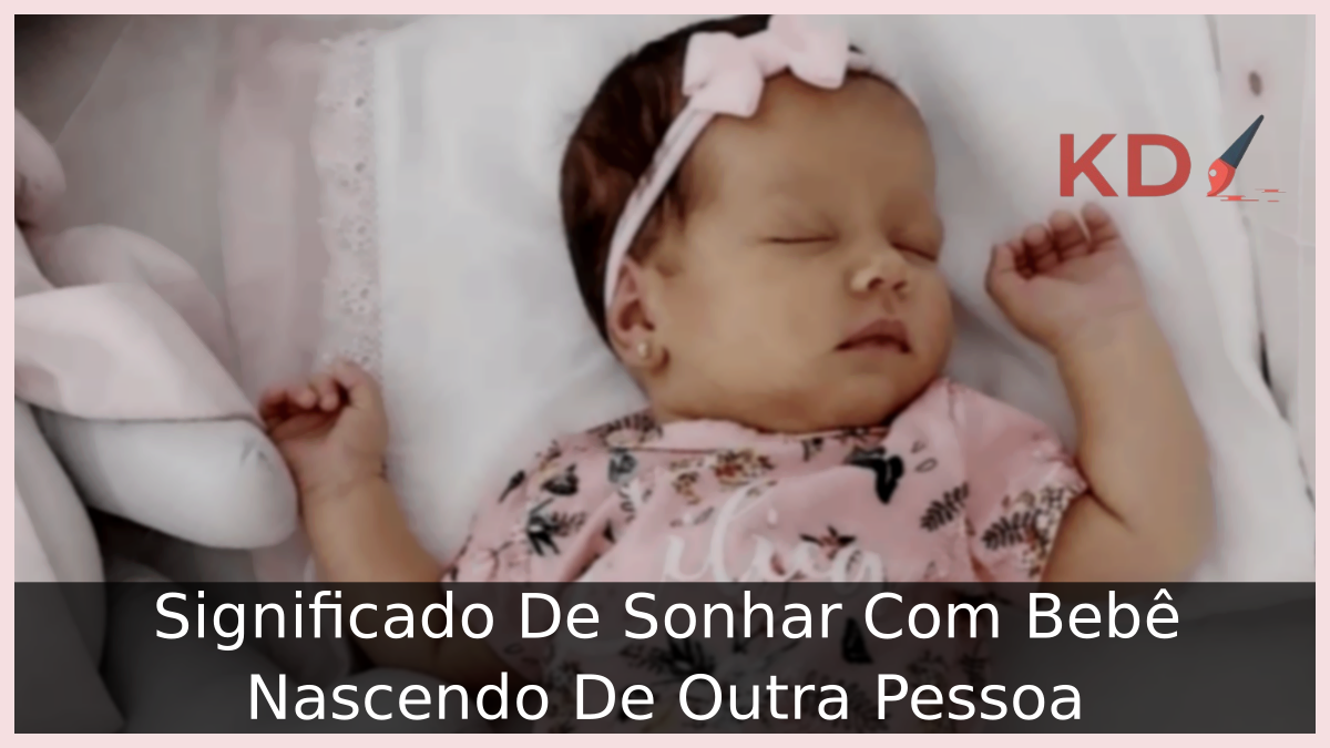 Significado De Sonhar Com Bebê Nascendo De Outra Pessoa 13 Sonhar Com Bebê Nascendo De Outra Pessoa