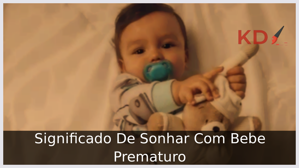 Significado De Sonhar Com Bebe Prematuro 23 Sonhar Com Bebe Prematuro