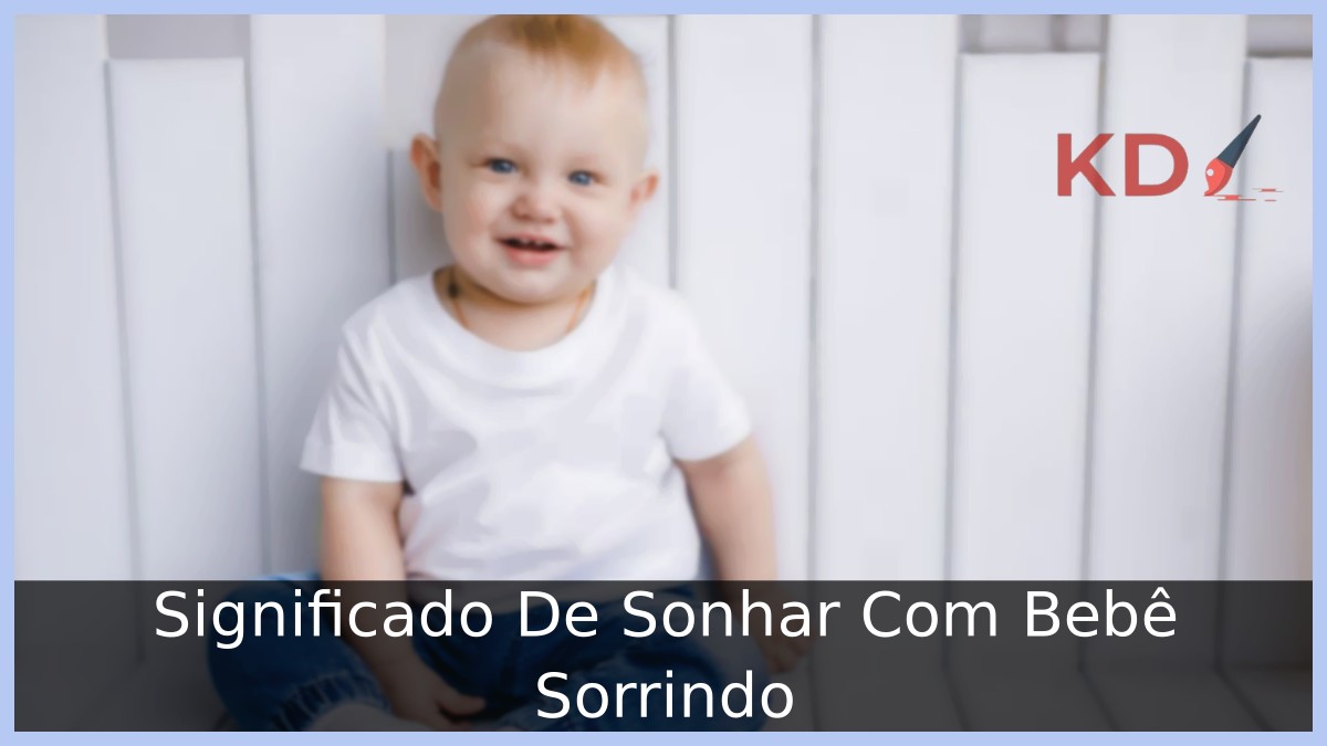 Sonhar Com Bebê Sorrindo: Significado verdadeiro! 7 Sonhar Com Bebê Sorrindo