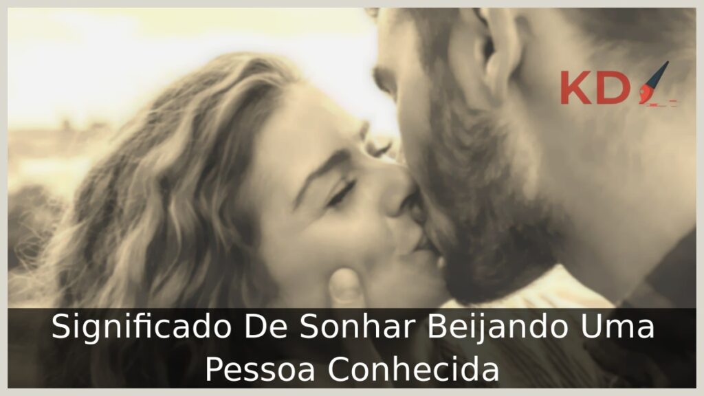 Sonhar beijando uma pessoa conhecida: Significado profundo! 1 Sonhar Beijando Uma Pessoa Conhecida