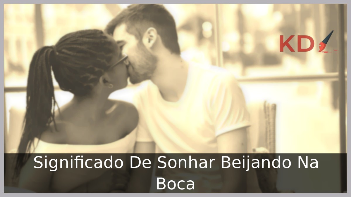 Sonhar Beijando Na Boca: Entenda o significado real! 11 Sonhar Beijando Na Boca