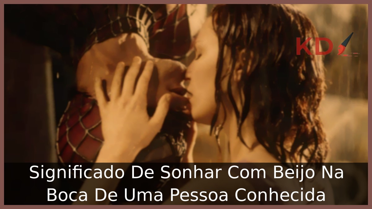 Sonhar Com Beijo Na Boca De Uma Pessoa Conhecida