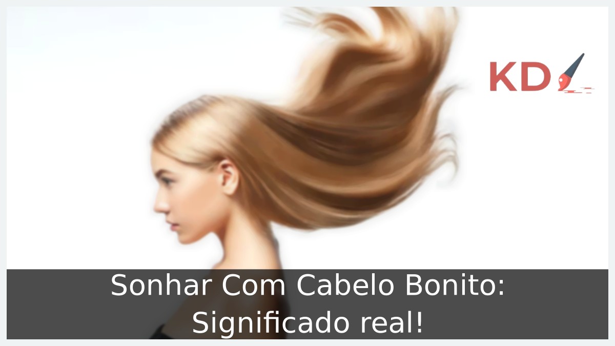 Sonhar Com Cabelo Bonito: Significado real! 4 Sonhar Com Cabelo Bonito