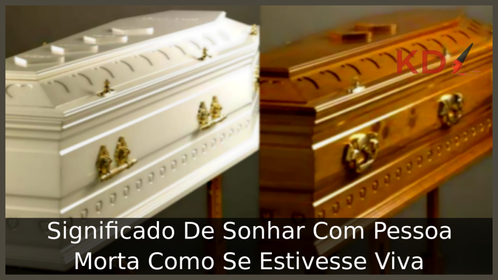 Sonhar Com Pessoa Morta Como Se Estivesse Viva