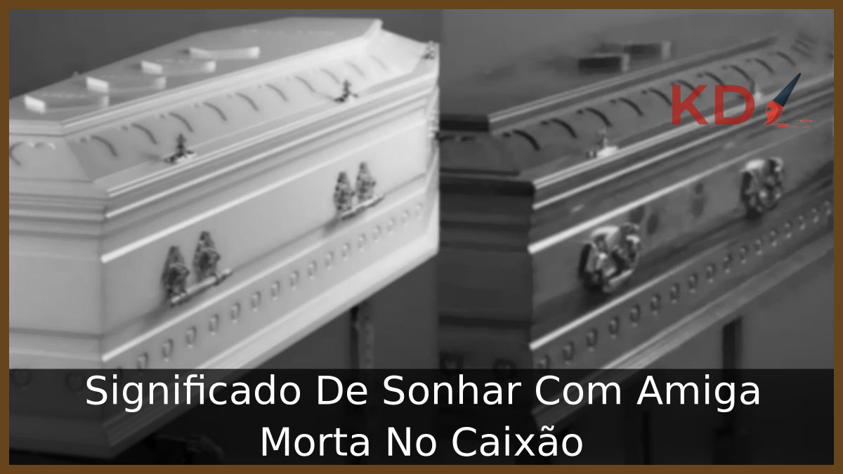 Sonhar Com Amiga Morta No Caixão