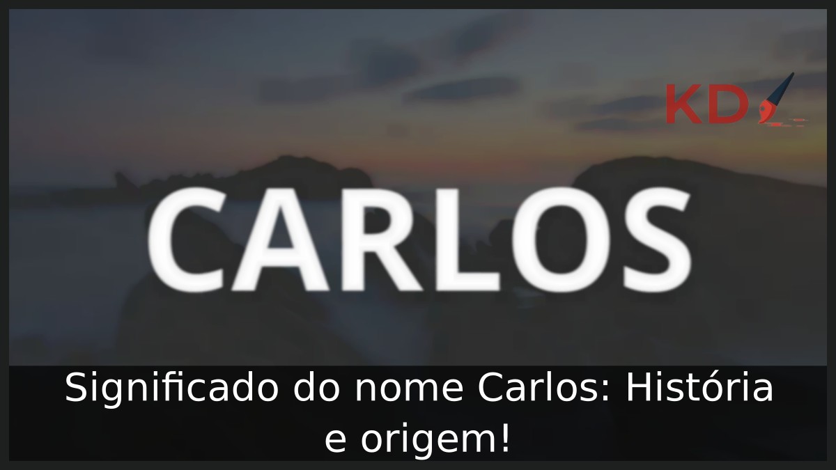 Significado do nome Carlos: História e origem!