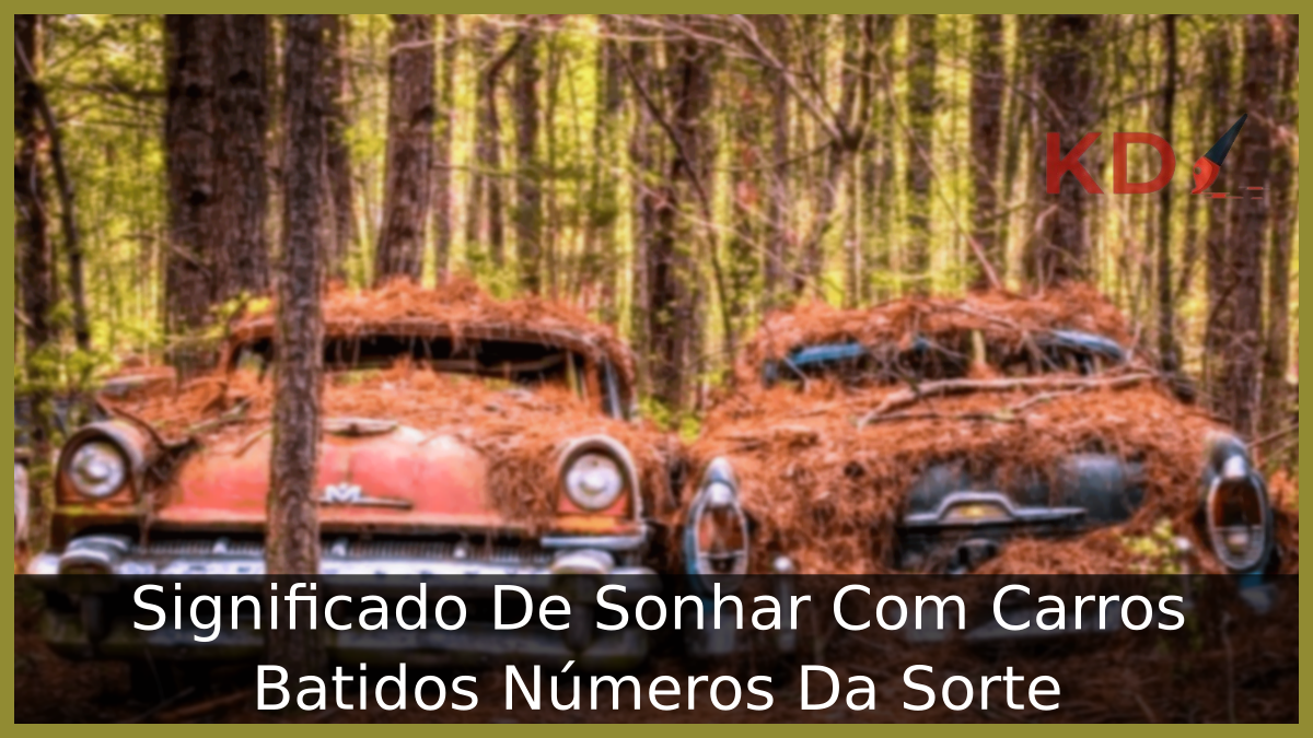 Significado De Sonhar Com Carros Batidos Números Da Sorte 7 Sonhar Com Carros Batidos