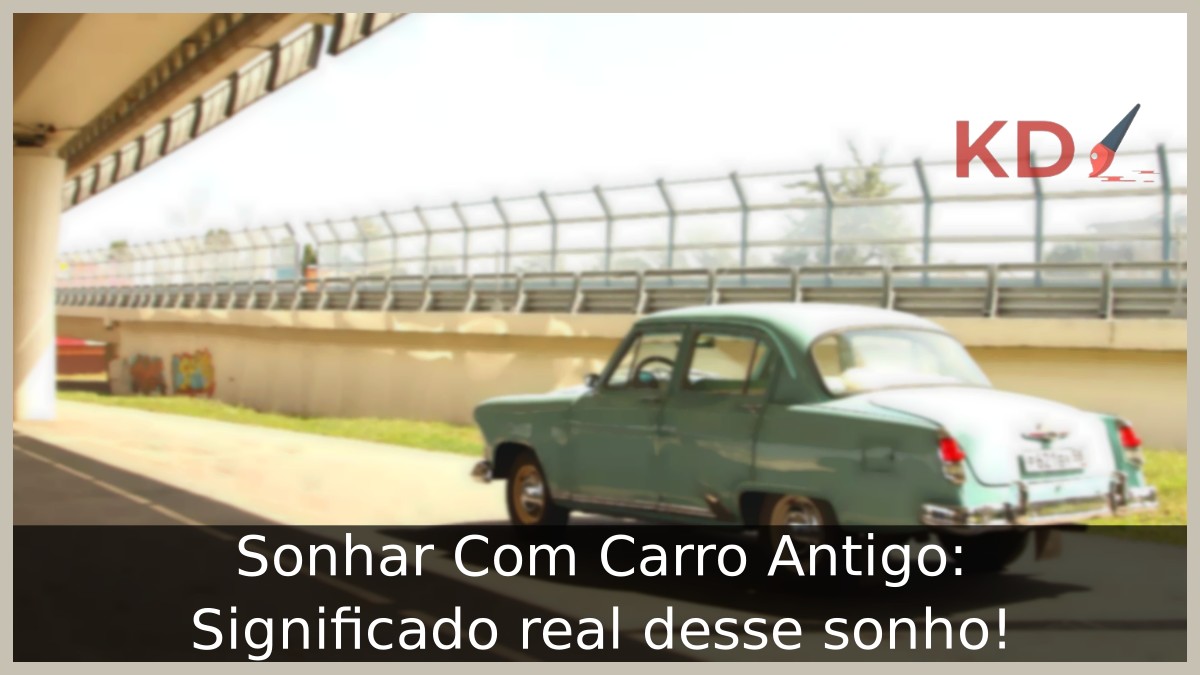 Sonhar Com Carro Antigo: Significado real desse sonho! 12 Sonhar com carro antigo