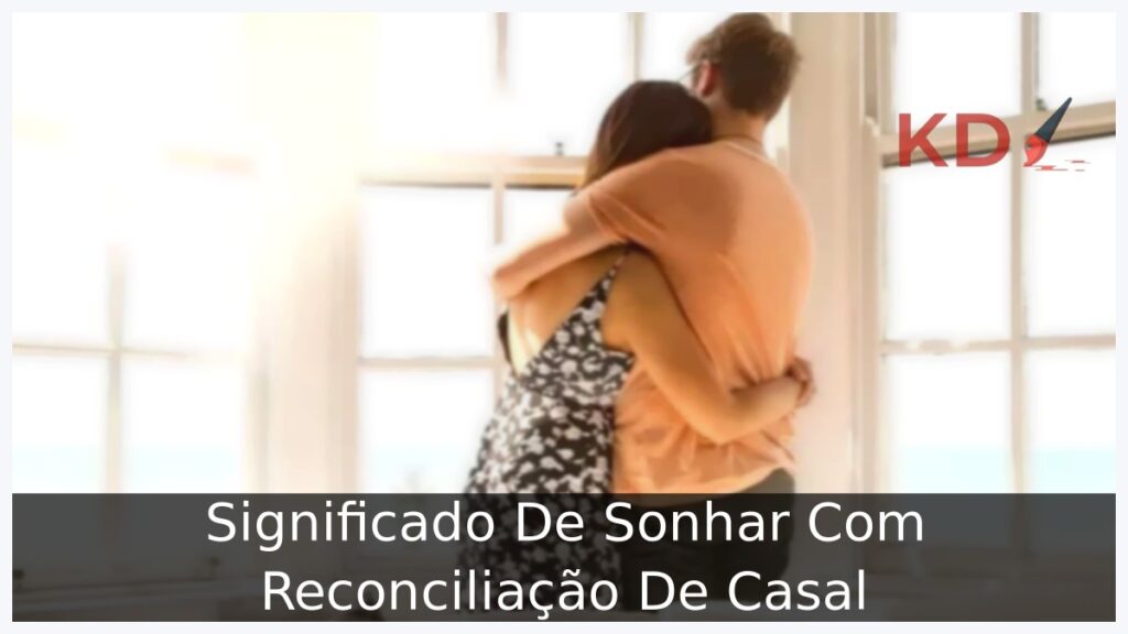 Sonhar Com Reconciliação De Casal: Significado profundo! 1 Sonhar Com Reconciliação De Casal