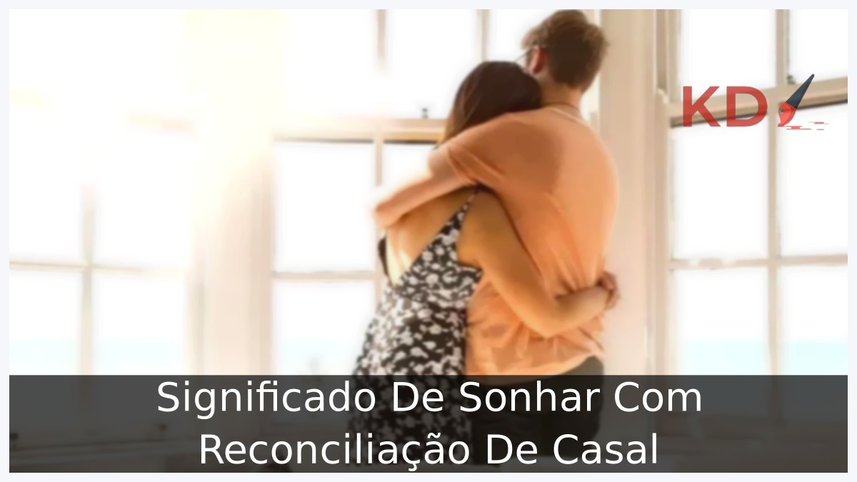 Sonhar Com Reconciliação De Casal: Significado profundo! 9 Sonhar Com Reconciliação De Casal