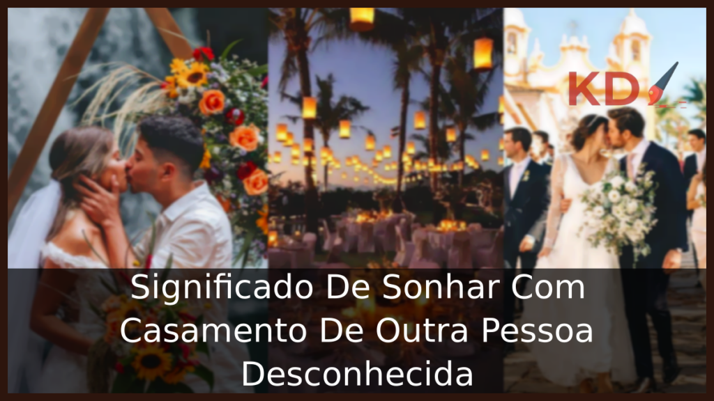 Significado De Sonhar Com Casamento De Outra Pessoa Desconhecida 1 Sonhar Com Casamento