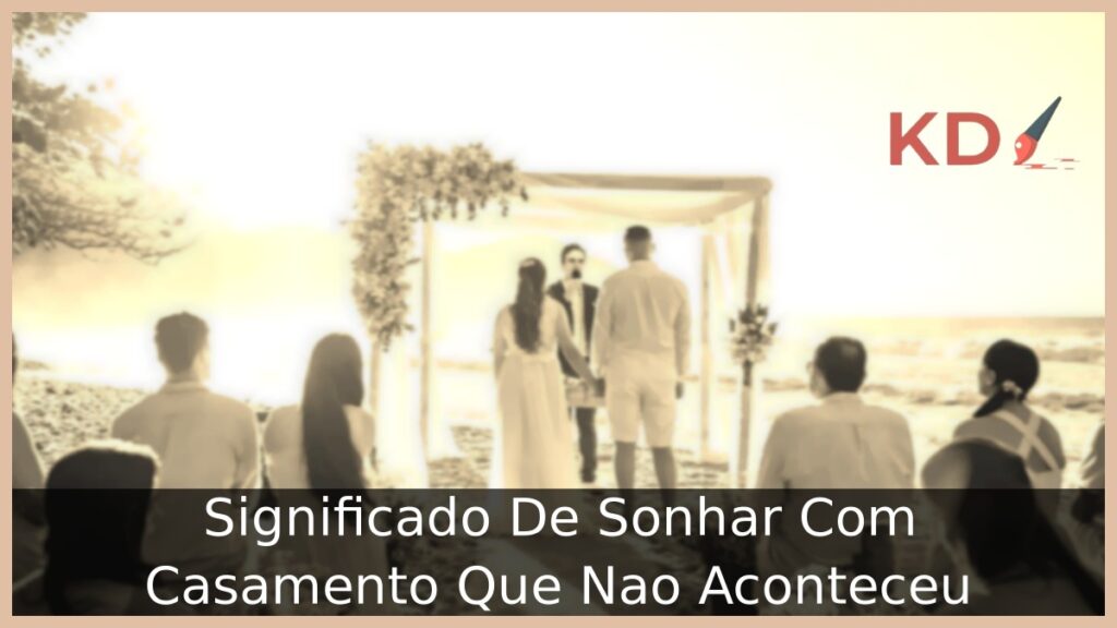 Sonhar com casamento que não aconteceu: Real significado! 1 Sonhar com casamento que não aconteceu