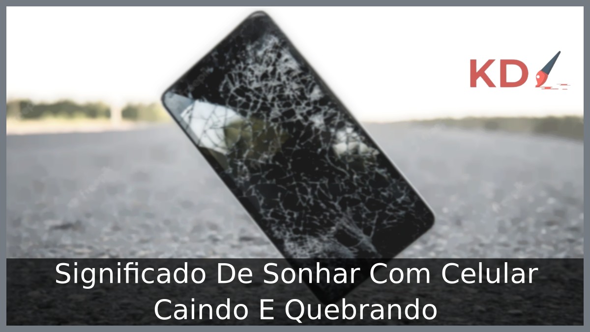 Sonhar Com Celular Caindo E Quebrando: Significado verdadeiro! 13 Sonhar Com Celular Caindo E Quebrando