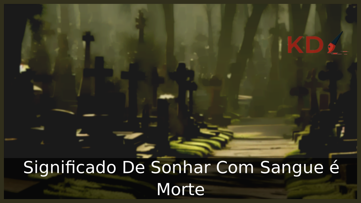 Significado De Sonhar Com Sangue e Morte 19 Sonhar Com Sangue e Morte