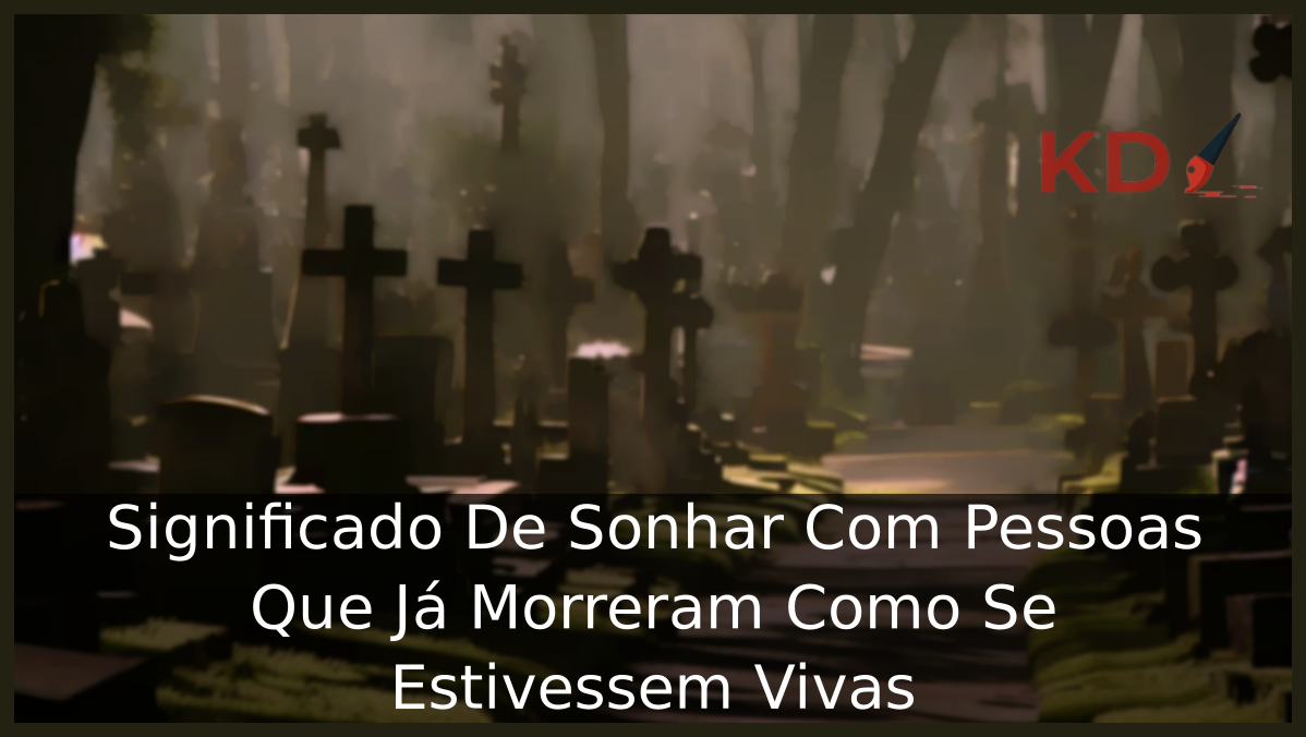 Sonhar Com Pessoas Que Já Morreram