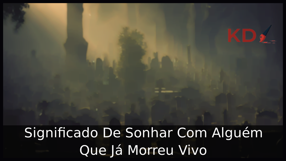 Sonhar Com Alguém Que Já Morreu Vivo