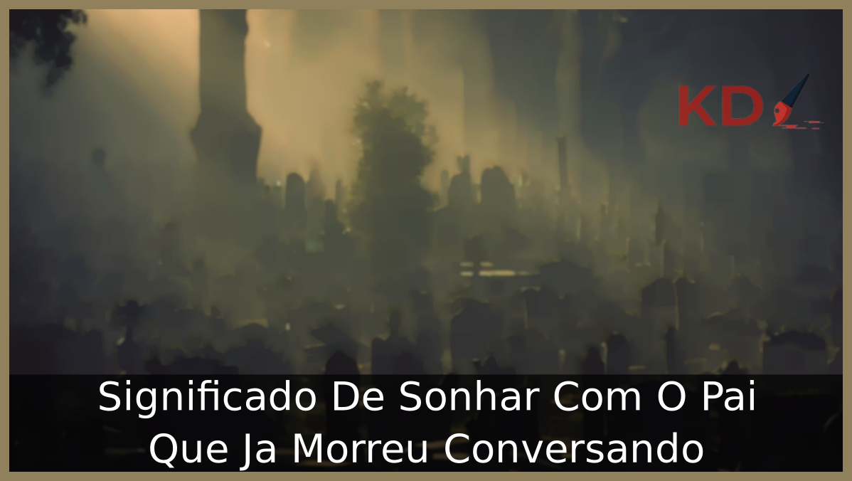 Sonhar Com O Pai Que Ja Morreu Conversando