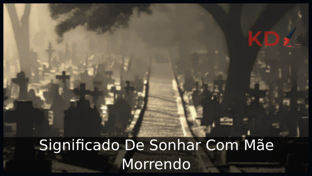 Sonhar Com Mãe Morrendo