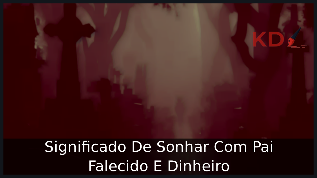 Sonhar Com Pai Falecido E Dinheiro