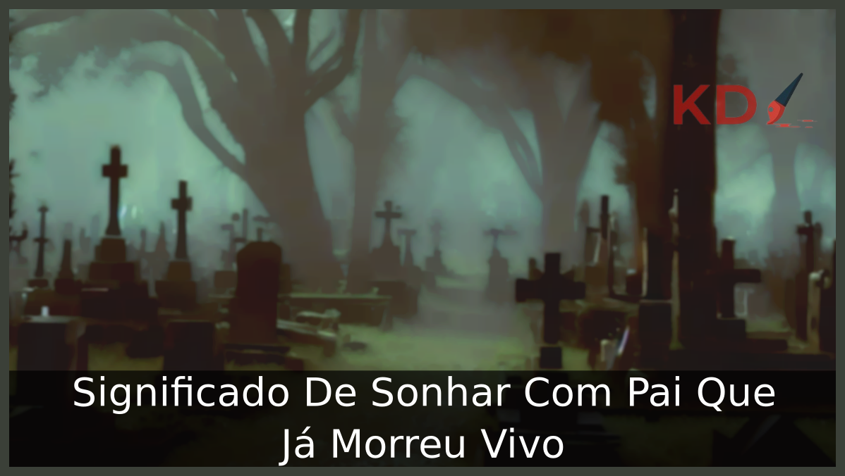 Sonhar Com Pai Que Já Morreu Vivo