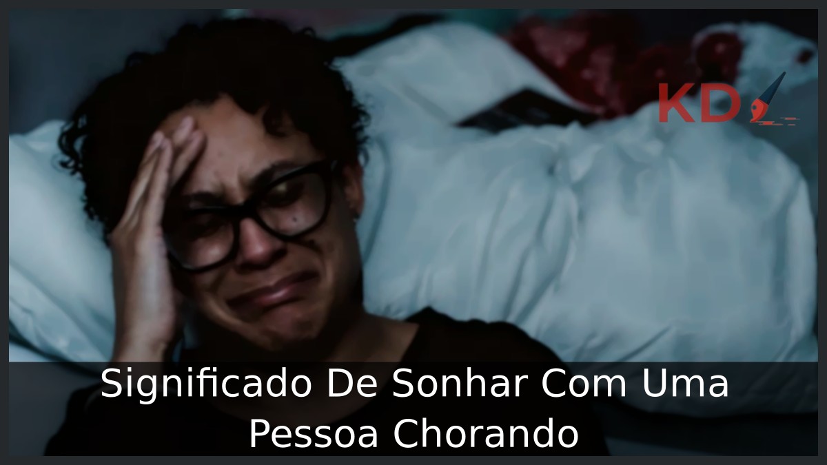 Sonhar Com Uma Pessoa Chorando