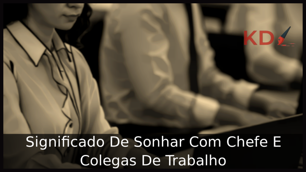 Significado De Sonhar Com Chefe E Colegas De Trabalho 1 Sonhar Com Chefe E Colegas De Trabalho