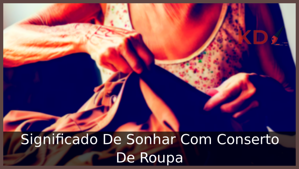 Descubra o Significado De Sonhar Com Conserto De Roupa 1 Sonhar Com Conserto De Roupa
