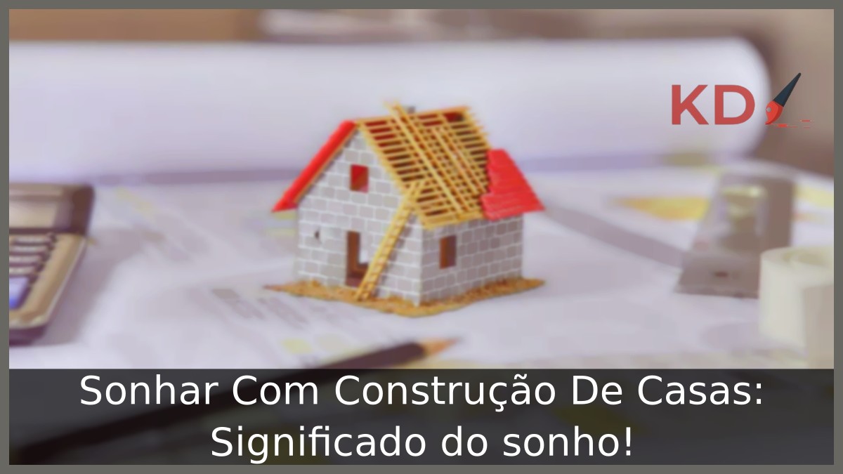 Sonhar Com Construção De Casas