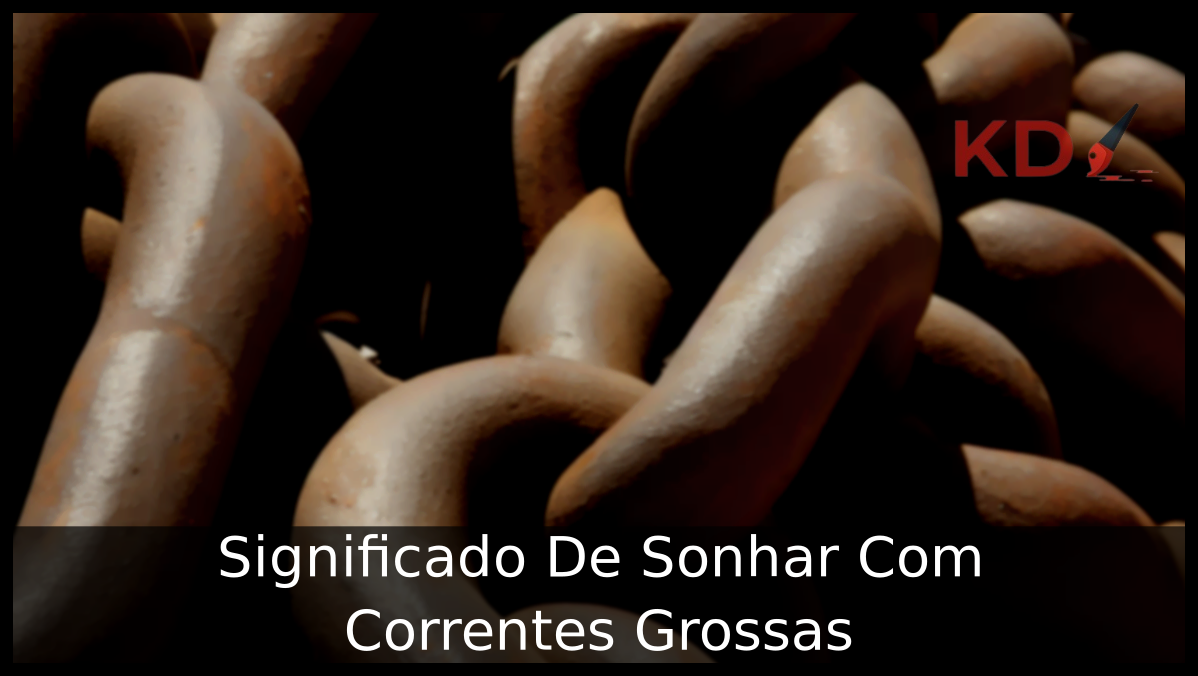 Conheça o Significado De Sonhar Com Correntes Grossas 3 Sonhar Com Correntes Grossas