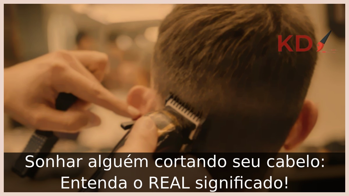 Sonhar alguém cortando seu cabelo: Entenda o REAL significado! 7 Sonhar alguém cortando seu cabelo