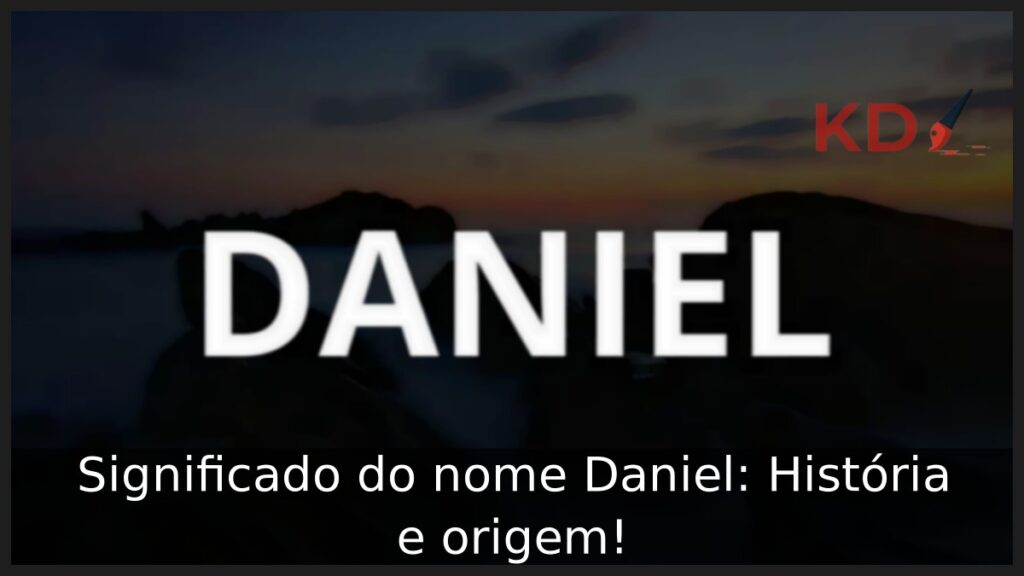 Significado do nome Daniel: História e origem!