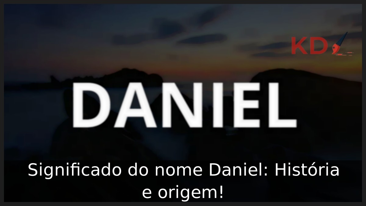 Significado do nome Daniel: História e origem!