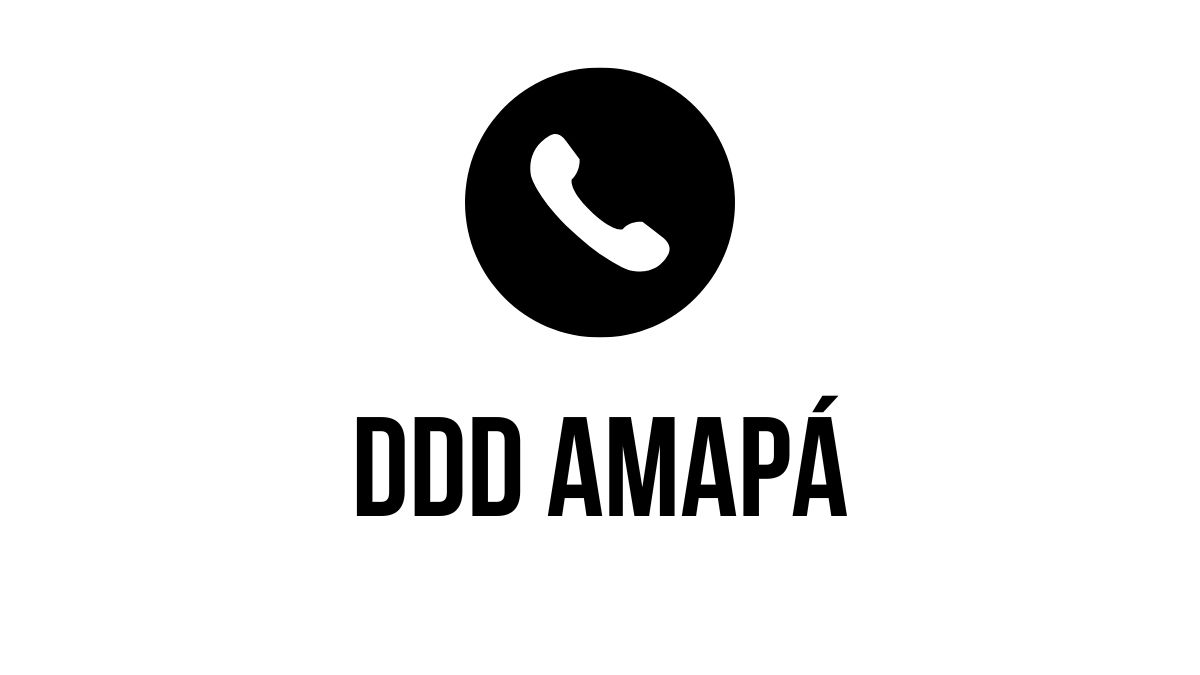 DDD Amapá: Códigos de Área das Principais Cidades do Estado! 1 DDD Amapá
