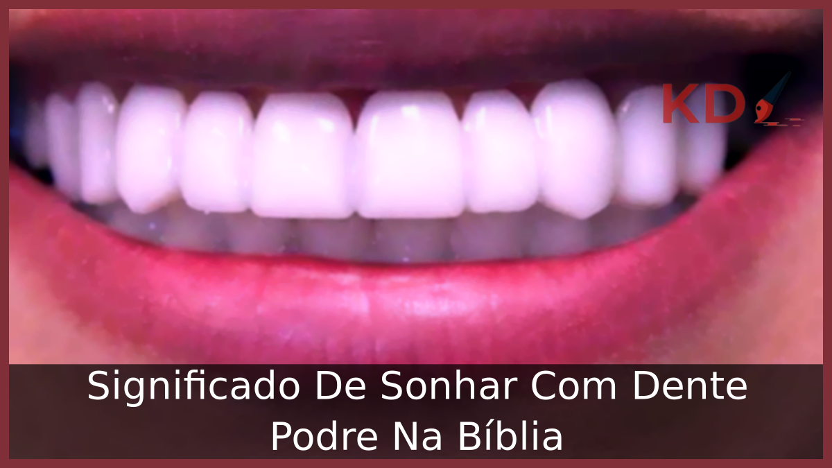 Significado De Sonhar Com Dente Podre Na Bíblia 23 Sonhar Com Dente Podre Na Bíblia