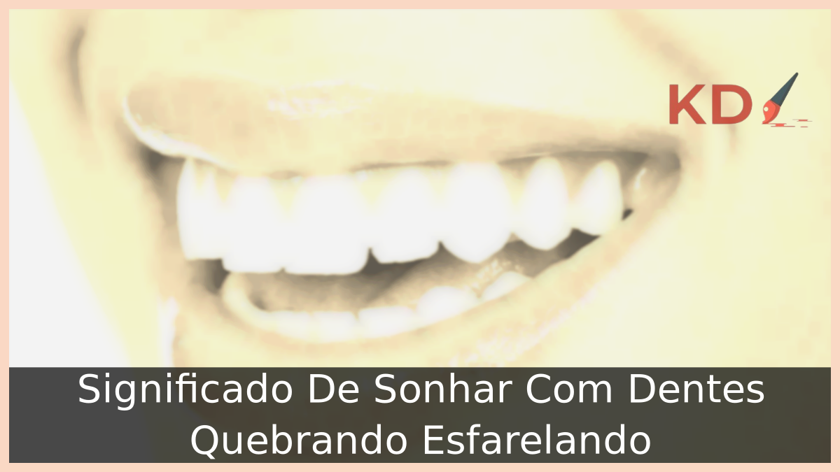 Significado De Sonhar Com Dentes Quebrando Esfarelando 21 Sonhar Com Dentes Quebrando Esfarelando