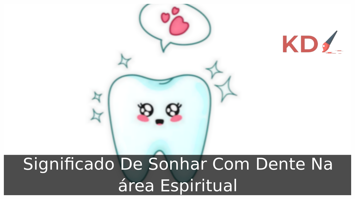 Sonhar Com Dente Na área Espiritual