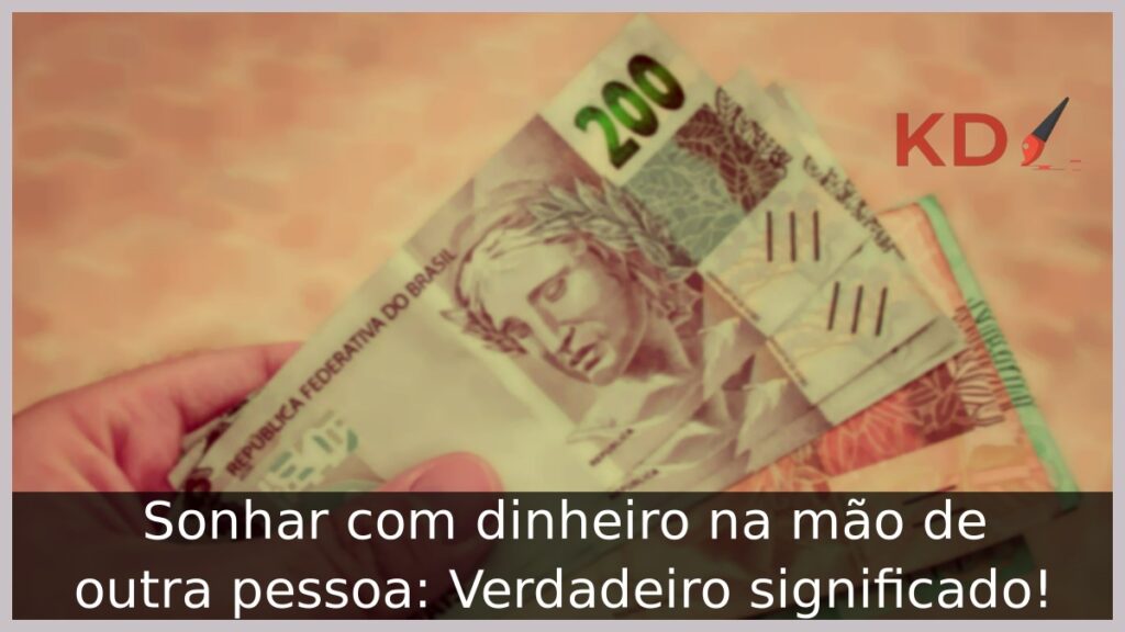 Sonhar com dinheiro na mão de outra pessoa