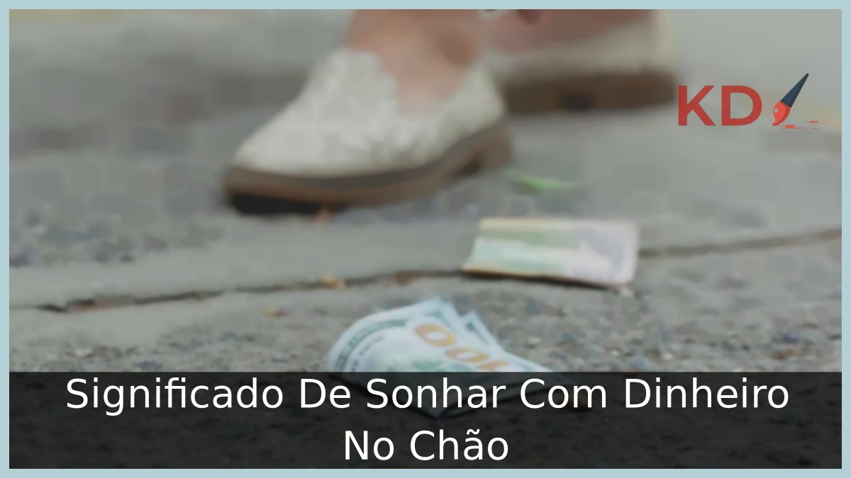Sonhar Com Dinheiro No Chão: Entenda o verdadeiro significado! 4 Sonhar Com Dinheiro No Chão