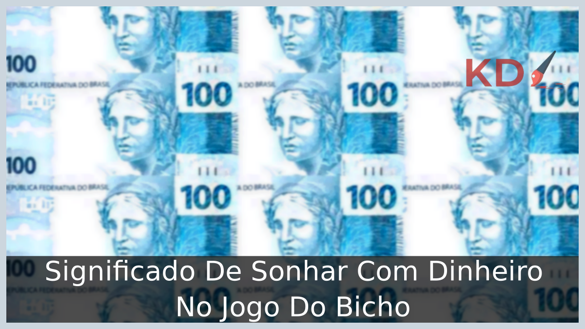 Significado De Sonhar Com Dinheiro No Jogo Do Bicho 23 Sonhar Com Dinheiro No Jogo Do Bicho