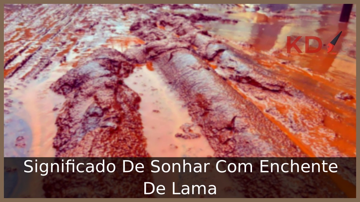 Significado De Sonhar Com Enchente De Lama
