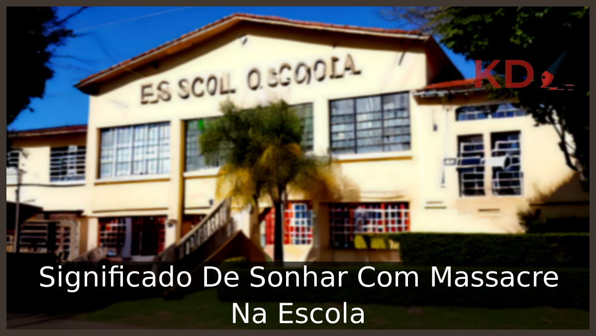 Sonhar Com Massacre Na Escola