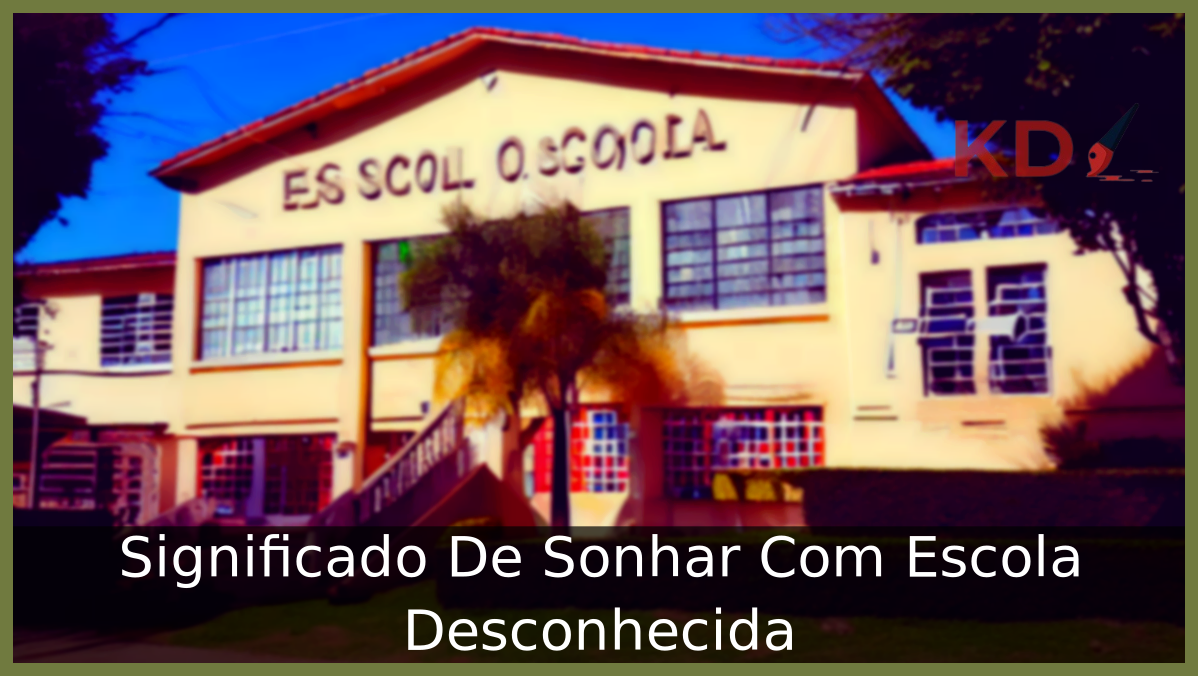 Sonhar Com Escola Desconhecida