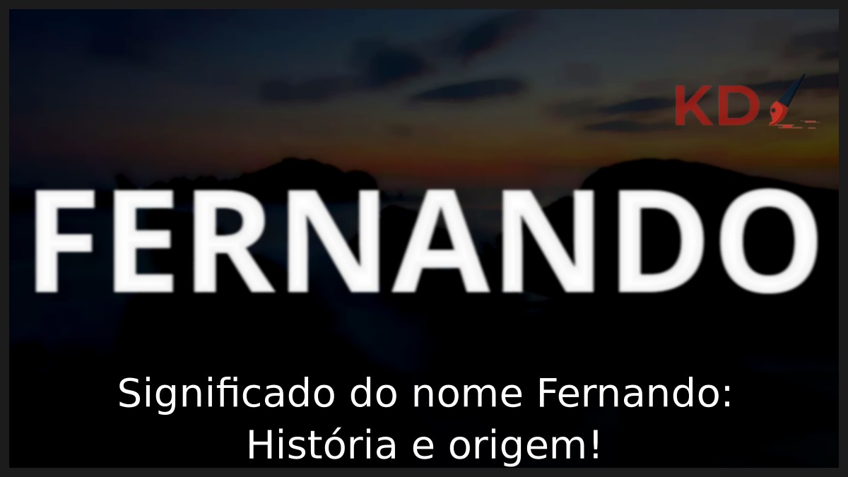 Significado do nome Fernando: História e origem!