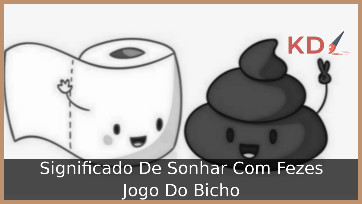 Significado De Sonhar Com Fezes Jogo Do Bicho 12 Sonhar Com Fezes Jogo Do Bicho