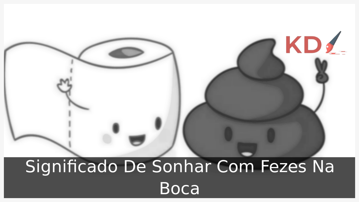Conheça o real Significado De Sonhar Com Fezes Na Boca 5 Sonhar Com Fezes Na Boca
