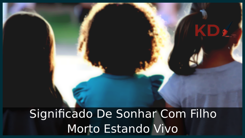 Sonhar Com Filho Morto Estando Vivo
