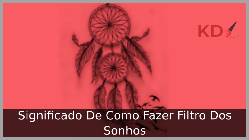 Significado De Como Fazer Filtro Dos Sonhos