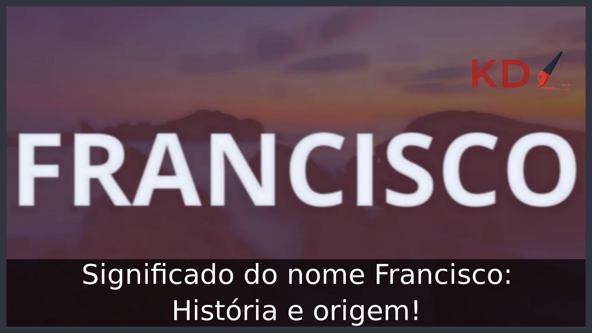 Significado do nome Francisco: História e origem!